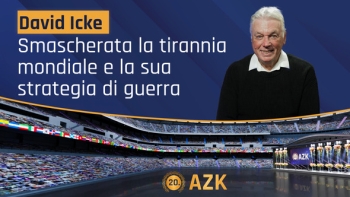 20ª AZK - David Icke: Smascherata la tirannia mondiale e la sua strategia di guerra
