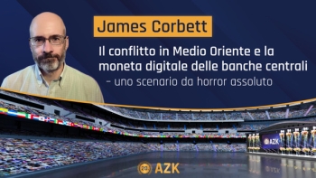20a AZK - James Corbett: Il conflitto in Medio Oriente e la moneta digitale delle banche centrali: uno scenario da horror assoluto