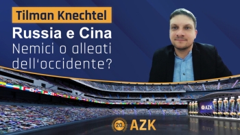 20ªAZK – Tilman Knechtel: Russia e Cina - Nemici o alleati dell'Occidente?