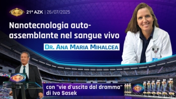21ª AZK – Dott.ssa Ana Maria Mihalcea: ”Nanotecnologia auto-assemblante nel sangue“ con vie d'uscita dal dramma – di Ivo Sasek