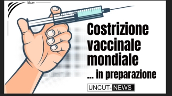 Costrizione vaccinale mondiale … in preparazione (di Uncut-News)